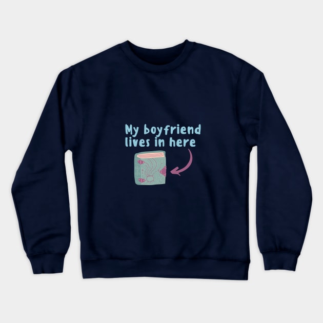 My Boyfriend Lives In A Book Crewneck Sweatshirt by angiedf28